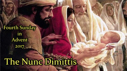 The Nunc Dimittis What’S a Nunc Dimittus? • Nunc Dimittis Servum Tuum Domine Secundum Verbum Tuum in Pace