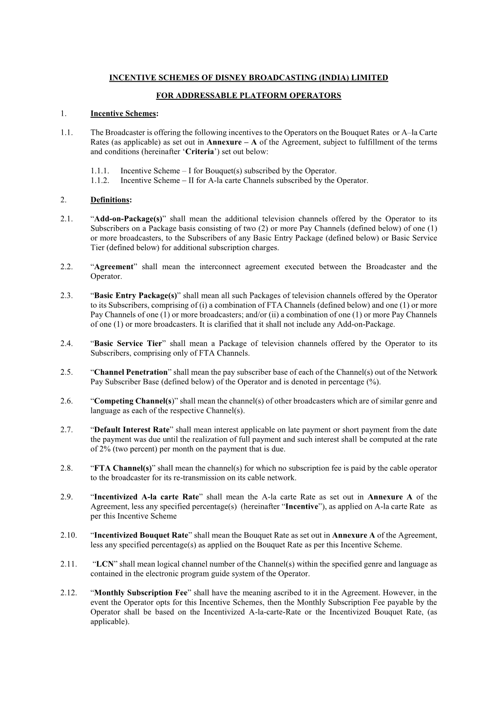 INCENTIVE SCHEMES of DISNEY BROADCASTING (INDIA) LIMITED for ADDRESSABLE PLATFORM OPERATORS 1. Incentive Schemes: 1.1. the Broa