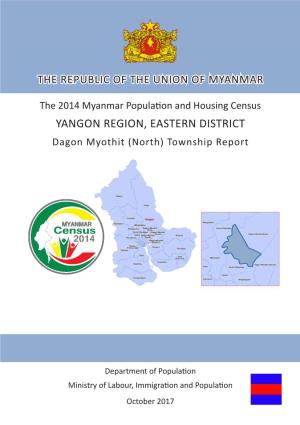 The 2014 Myanmar Population and Housing Census YANGON REGION, EASTERN DISTRICT Dagon Myothit (North) Township Report