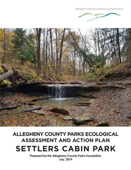 SETTLERS CABIN PARK Prepared for the Allegheny County Parks Foundation July, 2019