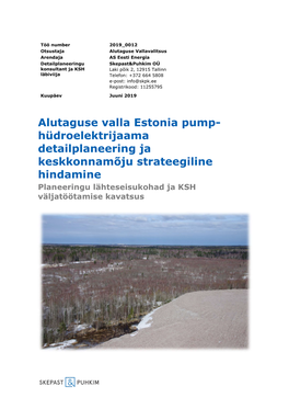 Alutaguse Valla Estonia Pump- Hüdroelektrijaama Detailplaneering Ja Keskkonnamõju Strateegiline Hindamine Planeeringu Lähteseisukohad Ja KSH Väljatöötamise Kavatsus