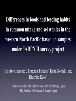 Differences in Foods and Feeding Habits in Common Minke and Sei Whales in the Western North Pacific Based on Samples Under JARPN II Survey Project