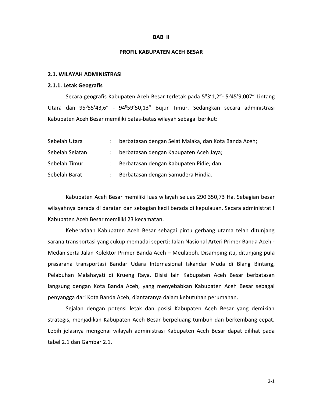 BAB II PROFIL KABUPATEN ACEH BESAR 2.1. WILAYAH ADMINISTRASI 2.1.1. Letak Geografis Secara Geografis Kabupaten Aceh Besar Terle