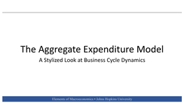 The Aggregate Expenditure Model a Stylized Look at Business Cycle Dynamics