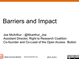 Joe Mcarthur - @Mcarthur Joe Assistant Director, Right to Research Coalition Co-Founder and Co-Lead of the Open Access Button