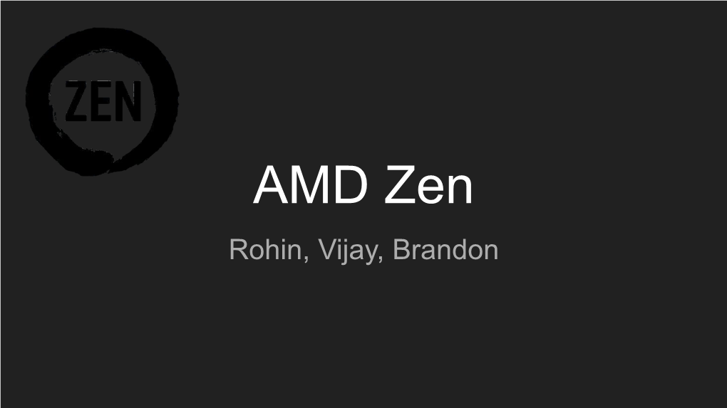 AMD Zen Rohin, Vijay, Brandon Outline
