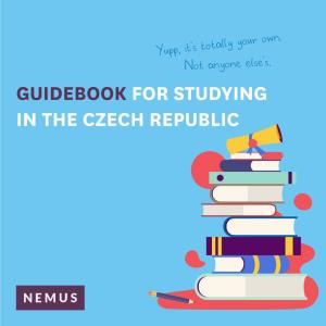 Not Anyone Else's. GUIDEBOOK for STUDYING in the CZECH REPUBLIC CONTENTS