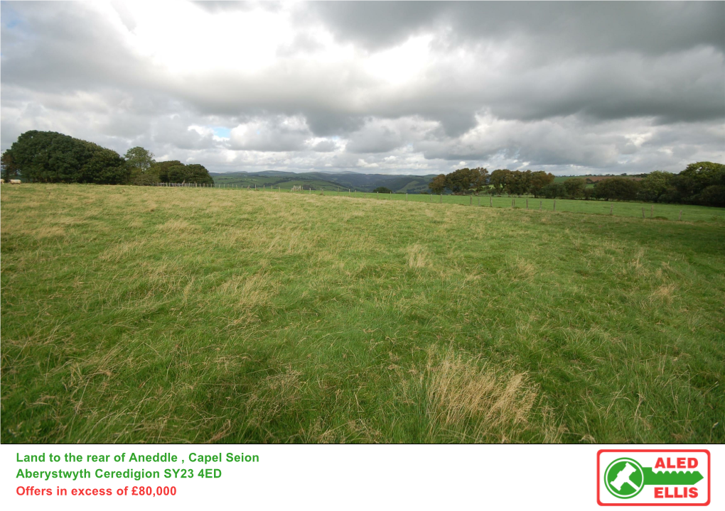 Land to the Rear of Aneddle , Capel Seion Aberystwyth Ceredigion SY23 4ED Offers in Excess of £80,000 North Ceredigion