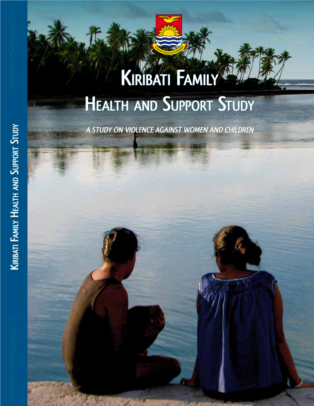 Kiribati Family Health and Support Study H a STUDY on VIOLENCE AGAINST WOMEN and CHILDREN and WOMEN AGAINST VIOLENCE on STUDY a Ealth K