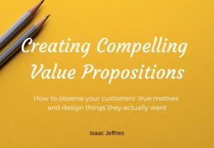 Creating a Compelling Value Proposition Is Not a Linear Process, Nor Is It Easy