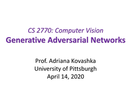 CS 2770: Computer Vision Generative Adversarial Networks