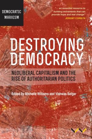 Destroying Democracy: Neoliberal Capitalism and the Rise Of