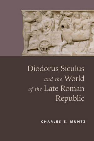 Diodorus Siculus and the World of the Late Roman Republic Ii Iii