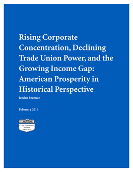 Rising Corporate Concentration, Declining Trade Union Power, and the Growing Income Gap: American Prosperity in Historical Perspective Jordan Brennan