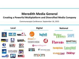 Meredith Media General Creating a Powerful Multiplatform and Diversified Media Company Communacopia Conference: September 16, 2015
