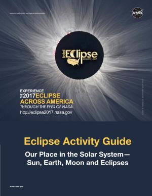 Eclipse Activity Guide Our Place in the Solar System— Sun, Earth, Moon and Eclipses