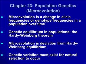 Chapter 23: Population Genetics (Microevolution)  Microevolution Is a Change in Allele Frequencies Or Genotype Frequencies in a Population Over Time