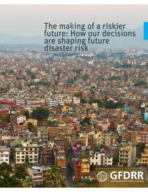 Making a Riskier Future: How Our Decisions Are Shaping Future Disaster Risk Ix