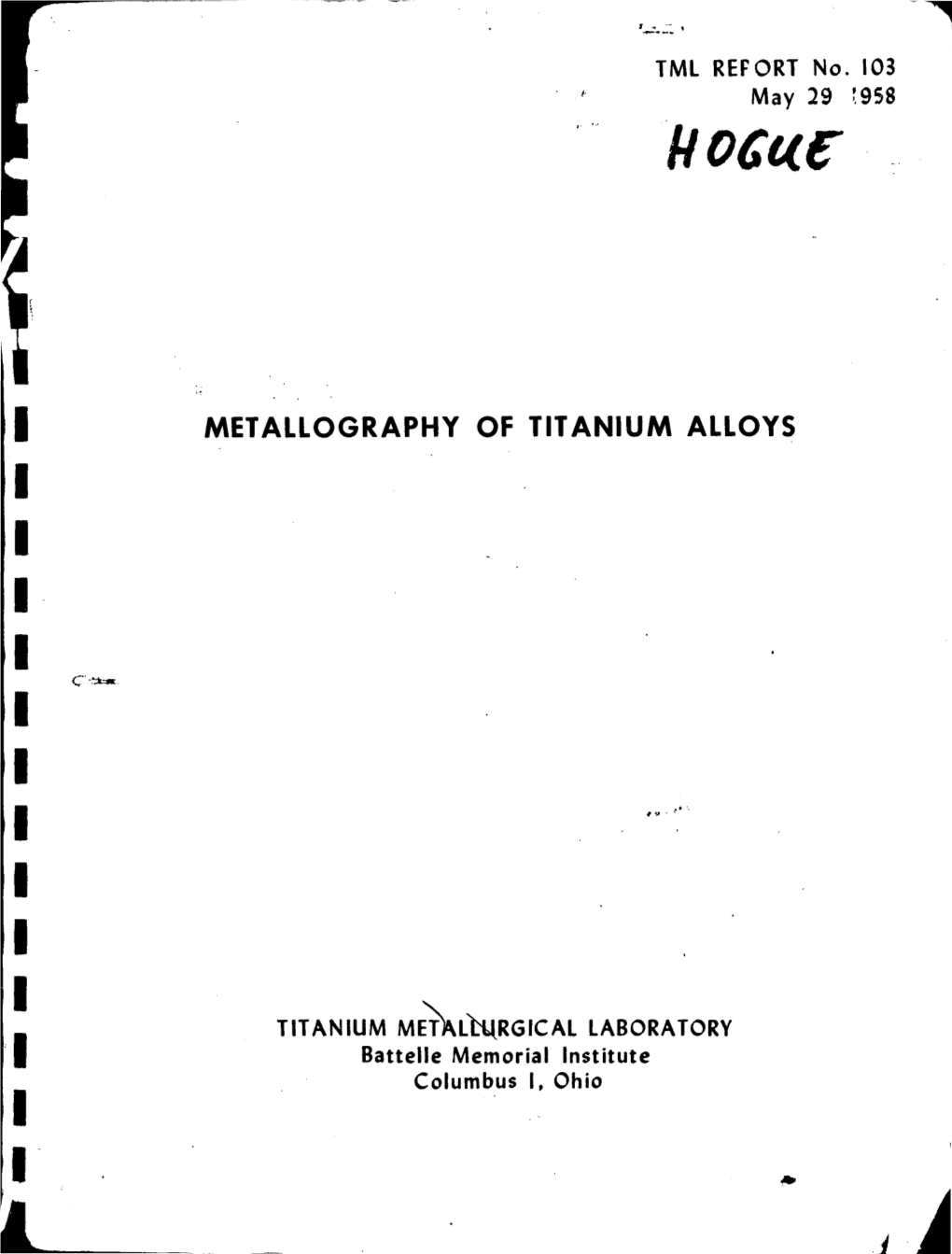 METALLOGRAPHY of TITANIUM ALLOYS I I I I I I I #., I I I TITANIUM Mej)\Lttlrgical LABORATORY 'I Battelle Memorial Institute Columbus I, Ohio I I I ~ R