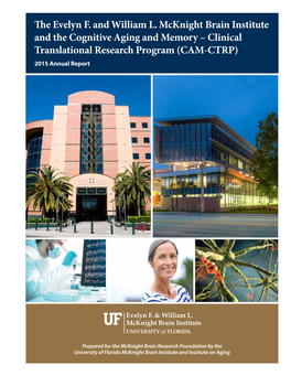 The Evelyn F. and William L. Mcknight Brain Institute and the Cognitive Aging and Memory – Clinical Translational Research Program (CAM-CTRP) 2015 Annual Report
