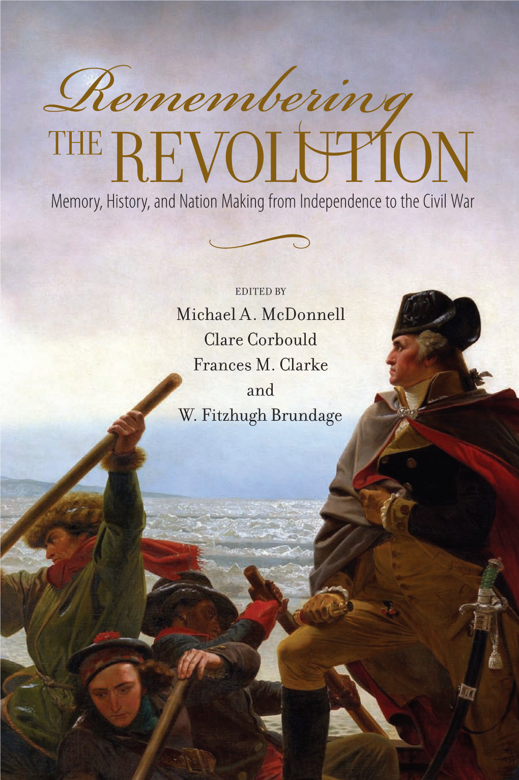 Remembering the Revolution: Memory, History, and Nation-Making