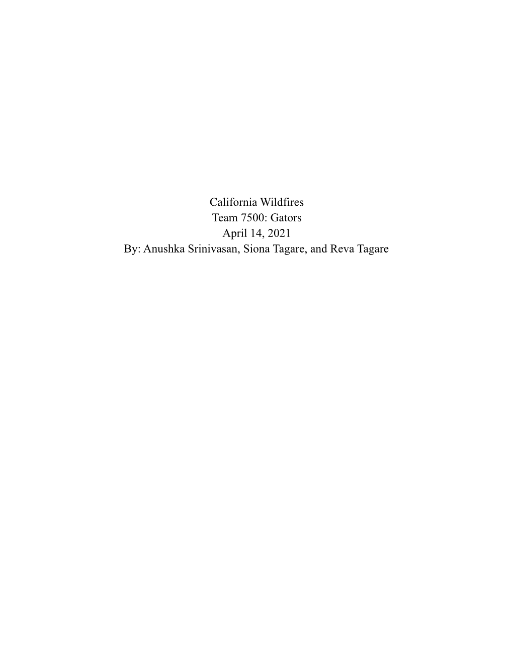 California Wildfires Team 7500: Gators April 14, 2021 By: Anushka Srinivasan, Siona Tagare, and Reva Tagare Acknowledgments