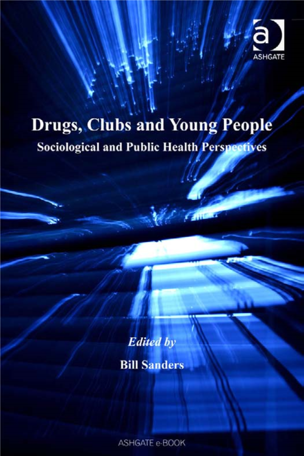 DRUGS, CLUBS and YOUNG PEOPLE for Chez, Whom I Met in the Club Drugs, Clubs and Young People Sociological and Public Health Perspectives