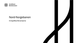 Nord-Norgebanen Innspillkonferansene 2 Nordlandsbanen Ved Polarsirkelen Tre Innspillkonferanser Ble Avholdt I 2018