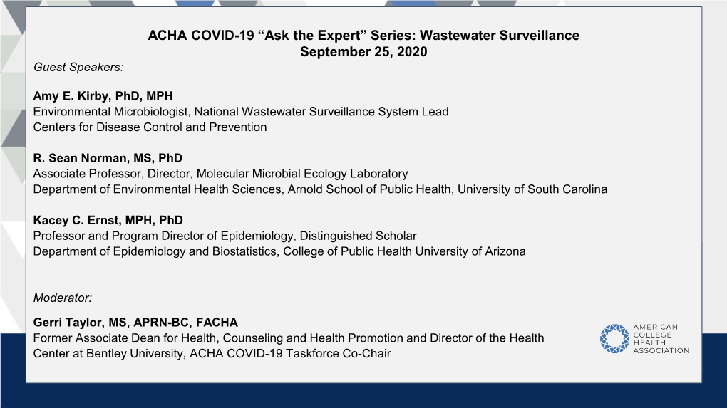 ACHA COVID-19 “Ask the Expert” Series: Wastewater Surveillance September 25, 2020 Guest Speakers