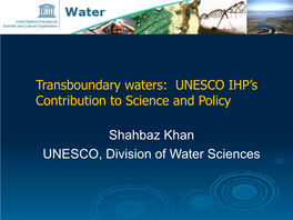 Transboundary Waters: UNESCO IHP’S Contribution to Science and Policy