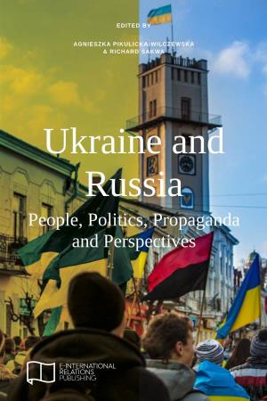 Ukraine and Russia People, Politics, Propaganda and Perspectives ﻿