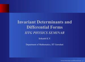 Invariant Determinants and Differential Forms IITG PHYSICS SEMINAR