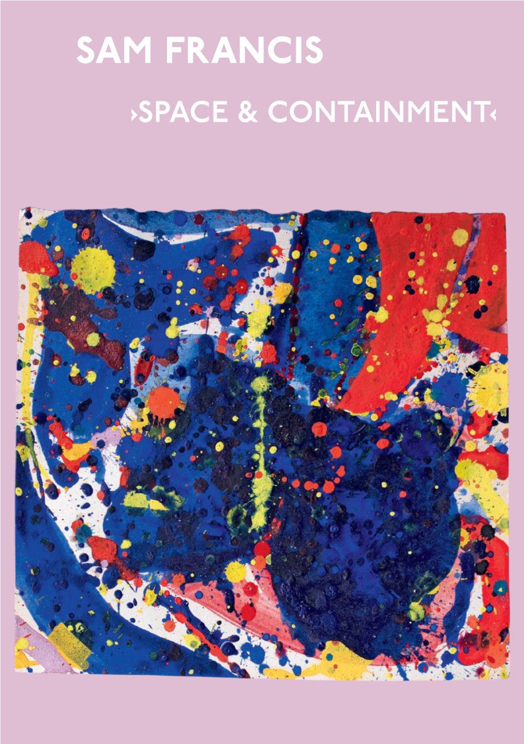 Sam Francis ›Space & Containment‹