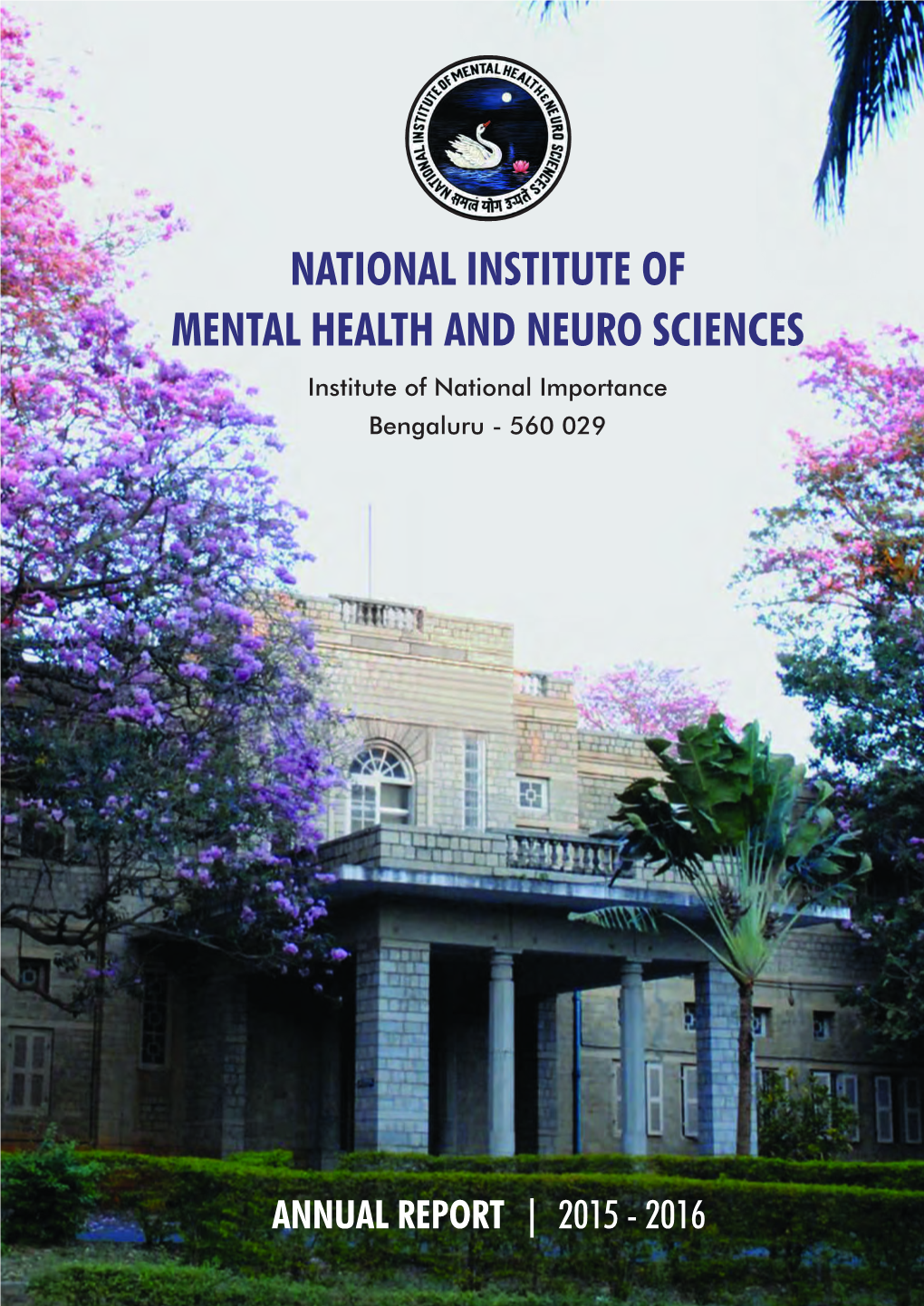 NATIONAL INSTITUTE of MENTAL HEALTH and NEURO SCIENCES Institute of National Importance Bengaluru - 560 029 2015 - 2016 NIMHANS