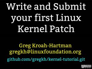 Greg Kroah-Hartman Gregkh@Linuxfoundation.Org Github.Com/Gregkh/Kernel-Tutorial.Git
