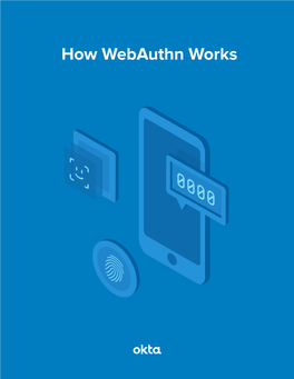 How Webauthn Works in Recent Years, the Cybersecurity Industry Has Experienced a Signiﬁcant Increase in Websites Losing Consumer Data to Bad Actors