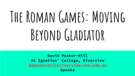 The Roman Games: Moving Beyond Gladiator