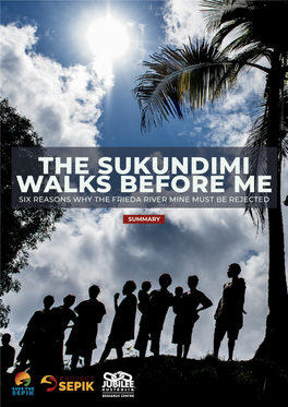 The Sukundimi Walks Before Me Six Reasons Why the Frieda River Mine Must Be Rejected