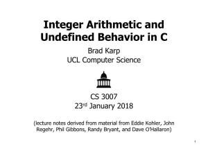 Integer Arithmetic and Undefined Behavior in C Brad Karp UCL Computer Science