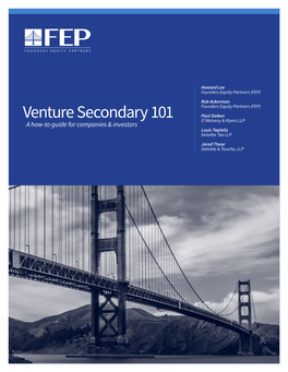 Venture Secondary 101 O’Melveny & Myers LLP a How-To Guide for Companies & Investors Louis Taptelis Deloitte Tax LLP