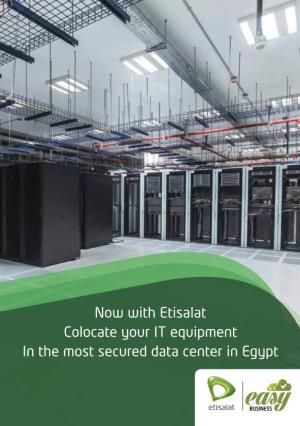 Now with Etisalat Colocate Your IT Equipment in the Most Secured Data Center in Egypt Table of Contents