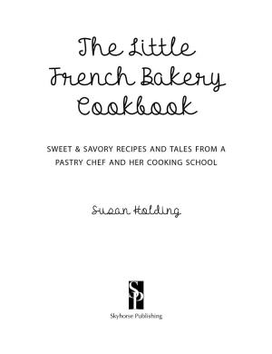 The Little French Bakery Cookbook Sweet & Savory Recipes and Tales from a Pastry Chef and Her Cooking School
