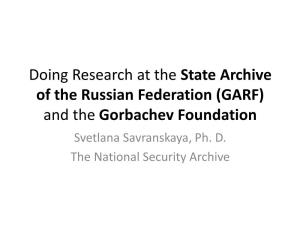 GARF) and the Gorbachev Foundation Svetlana Savranskaya, Ph