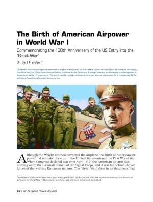 The Birth of American Airpower in World War I Commemorating the 100Th Anniversary of the US Entry Into the “Great War” Dr