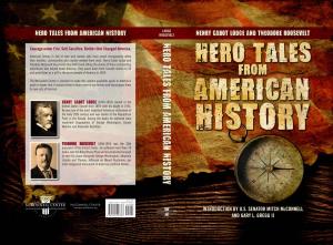 Hero Tales from American History ROOSEVELT Henry Cabot Lodge and Theodore Roosevelt Hero Tales from American History Courage Under Fire