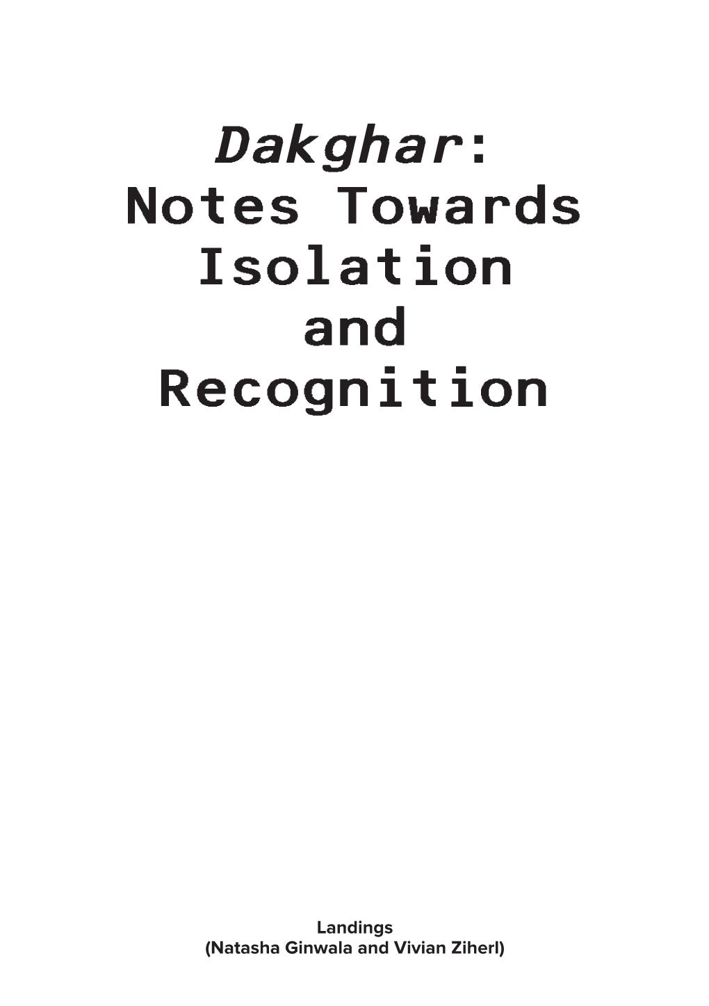 Dakghar: Notes Towards Isolation and Recognition