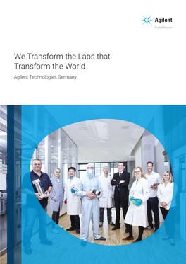 We Transform the Labs That Transform the World Agilent Technologies Germany Trusted Answers—High-Tech Solutions for Labs Worldwide
