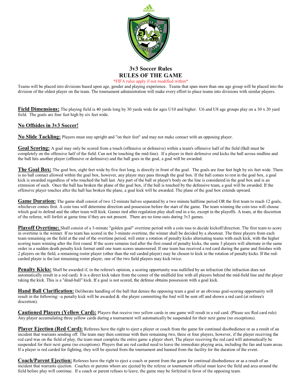 3V3 Soccer Rules RULES of the GAME *FIFA Rules Apply If Not Modified Within* Teams Will Be Placed Into Divisions Based Upon Age, Gender and Playing Experience