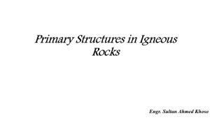 Primary Structures in Igneous Rocks