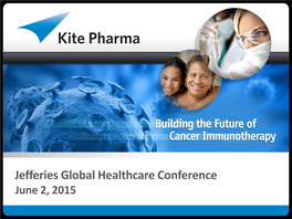 Jefferies Global Healthcare Conference June 2, 2015 Forward Looking Statements / Safe Harbor